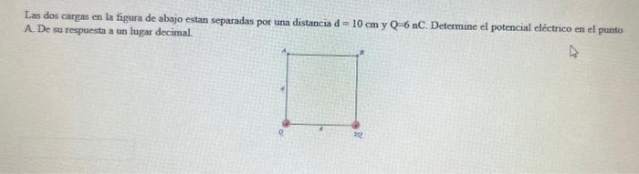 Las dos cargas en la figara de abajo estan separadas por una distancia \( \mathrm{d}=10 \mathrm{~cm} \) y \( \mathrm{Q}=6 \ma