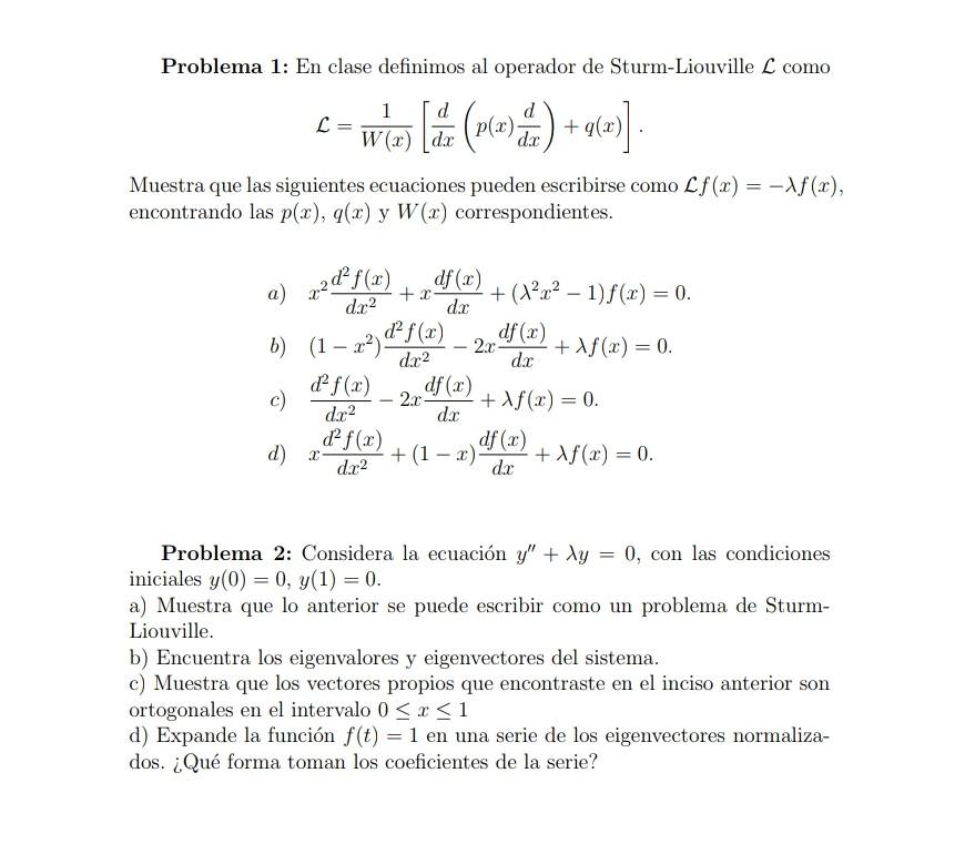 Problema 1: En clase definimos al operador de Sturm-Liouville \( \mathcal{L} \) como \[ \mathcal{L}=\frac{1}{W(x)}\left[\frac