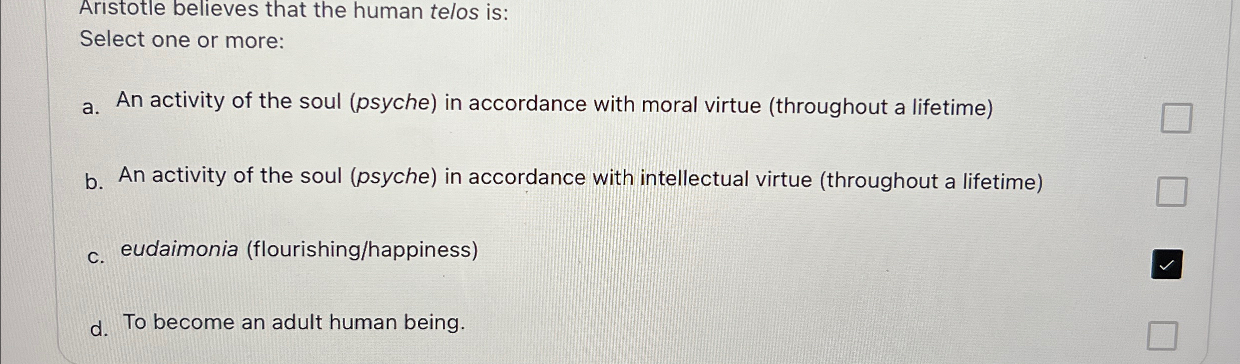 Solved Aristotle believes that the human telos is:Select one | Chegg.com