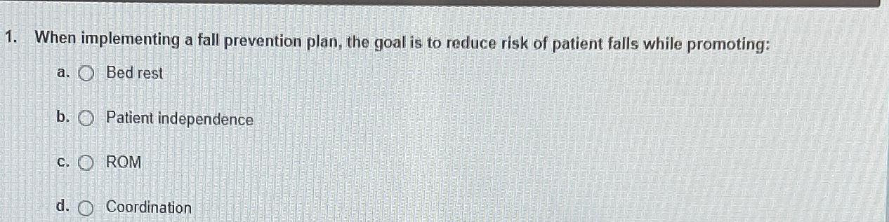 Solved When implementing a fall prevention plan, the goal is | Chegg.com