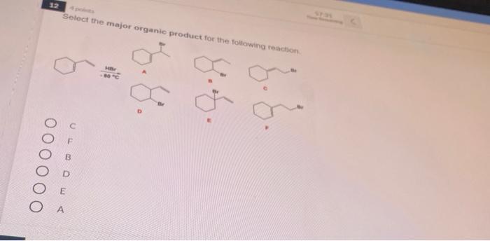 Solved 12 Select the major organic product for the following | Chegg.com