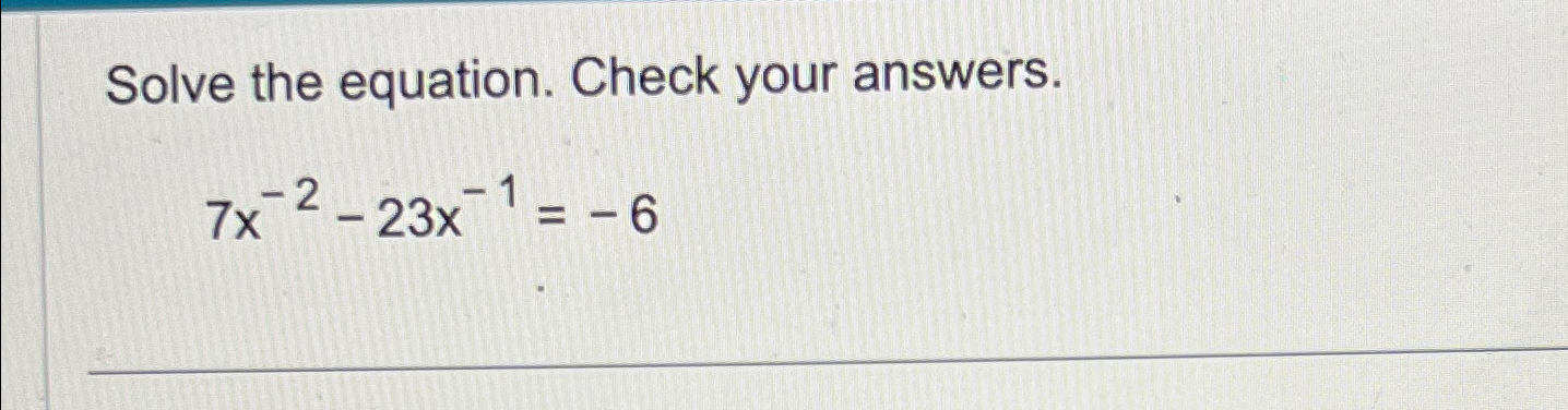 Solved Solve the equation. Check your answers.7x-2-23x-1=-6 | Chegg.com