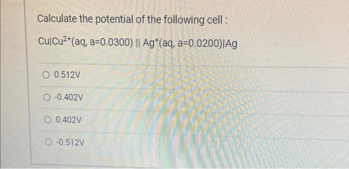 Solved Calculate The Potential Of The Following Cell : | Chegg.com