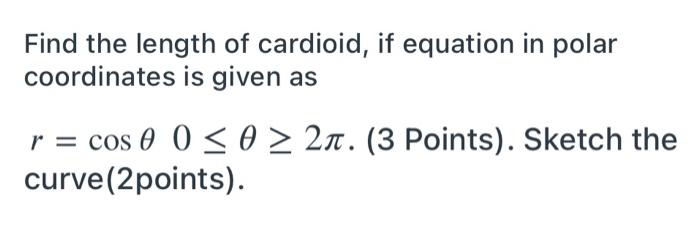 Solved Find the length of cardioid, if equation in polar | Chegg.com