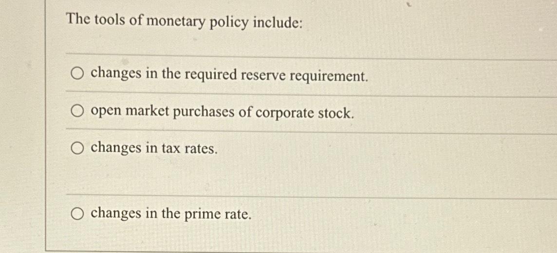 Solved The Tools Of Monetary Policy Include:changes In The | Chegg.com