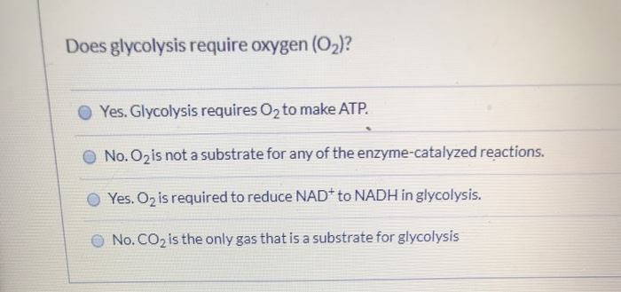 Solved Does glycolysis require oxygen (O2)? Yes. Glycolysis | Chegg.com