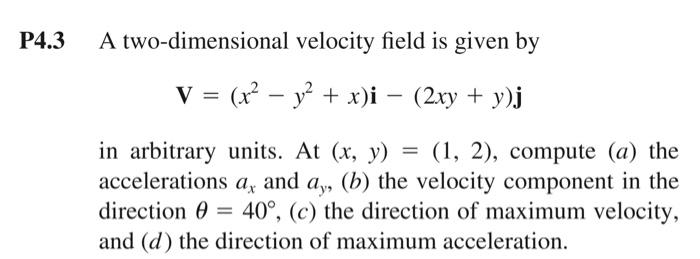 Solved P4 3 A Two Dimensional Velocity Field Is Given By V Chegg Com