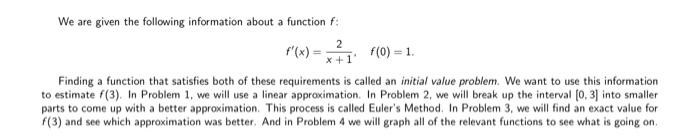 We are given the following information about a function \( f \) :
\[
f^{\prime}(x)=\frac{2}{x+1}, \quad f(0)=1 .
\]
Finding a