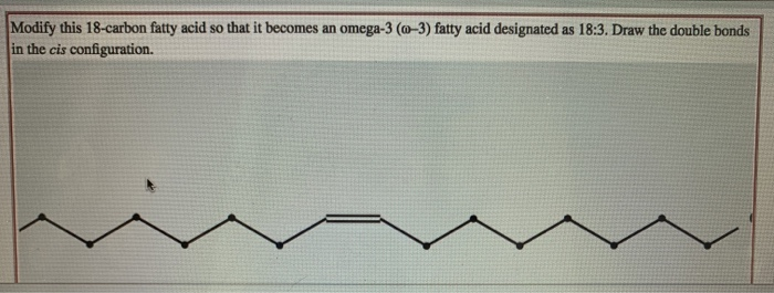 Solved Modify this 18 carbon fatty acid so that it becomes Chegg