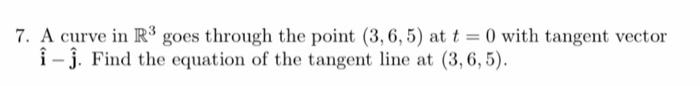 Solved 7. A curve in R3 goes through the point (3,6,5) at | Chegg.com