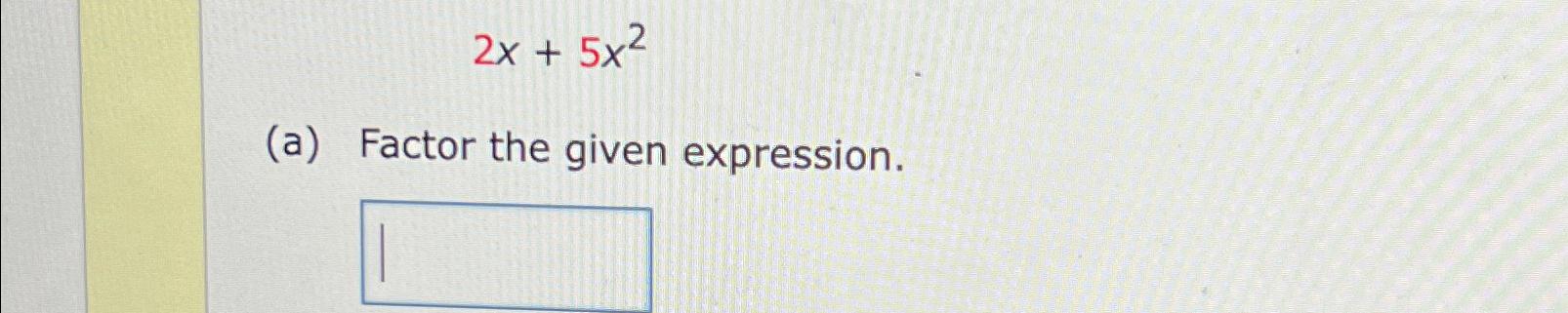 Solved 2x+5x2(a) ﻿Factor The Given Expression. | Chegg.com