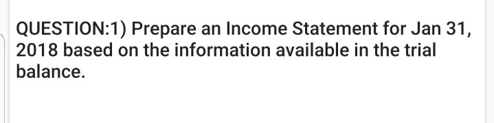 Solved QUESTION:1) Prepare An Income Statement For Jan 31, | Chegg.com