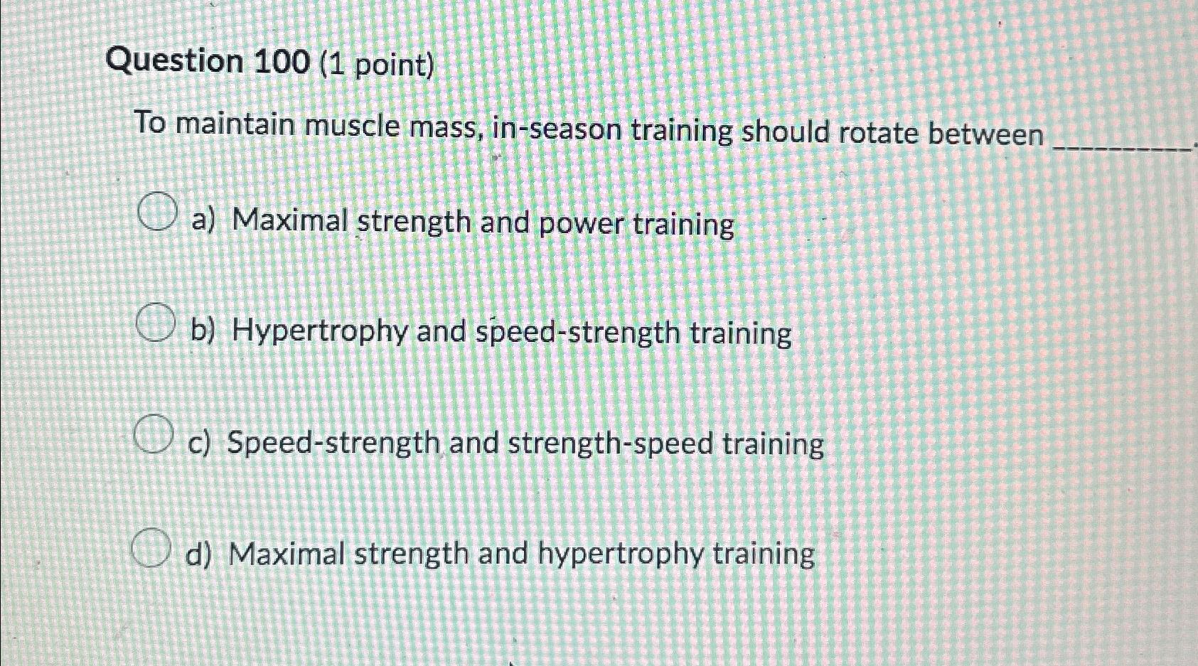 Solved Question 100 (1 ﻿point)To Maintain Muscle Mass, | Chegg.com