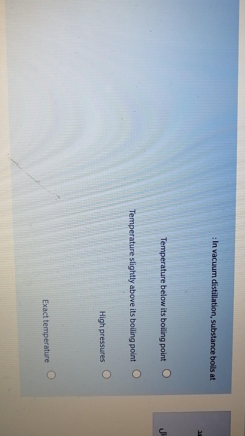 Solved : In vacuum distillation, substance boils at | Chegg.com