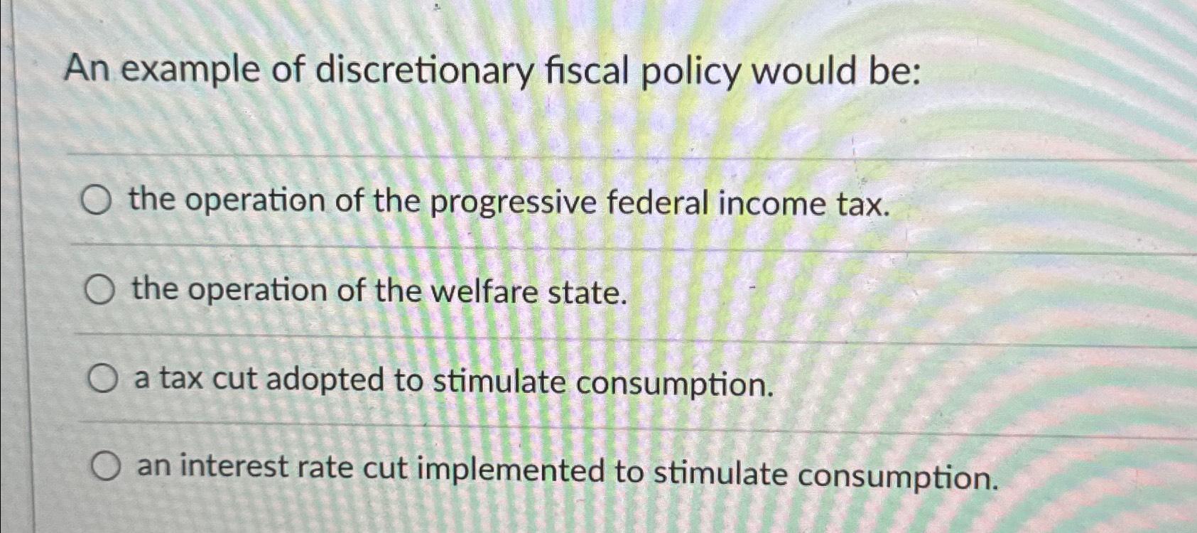 Solved an example of discretionary fiscal policy would chegg