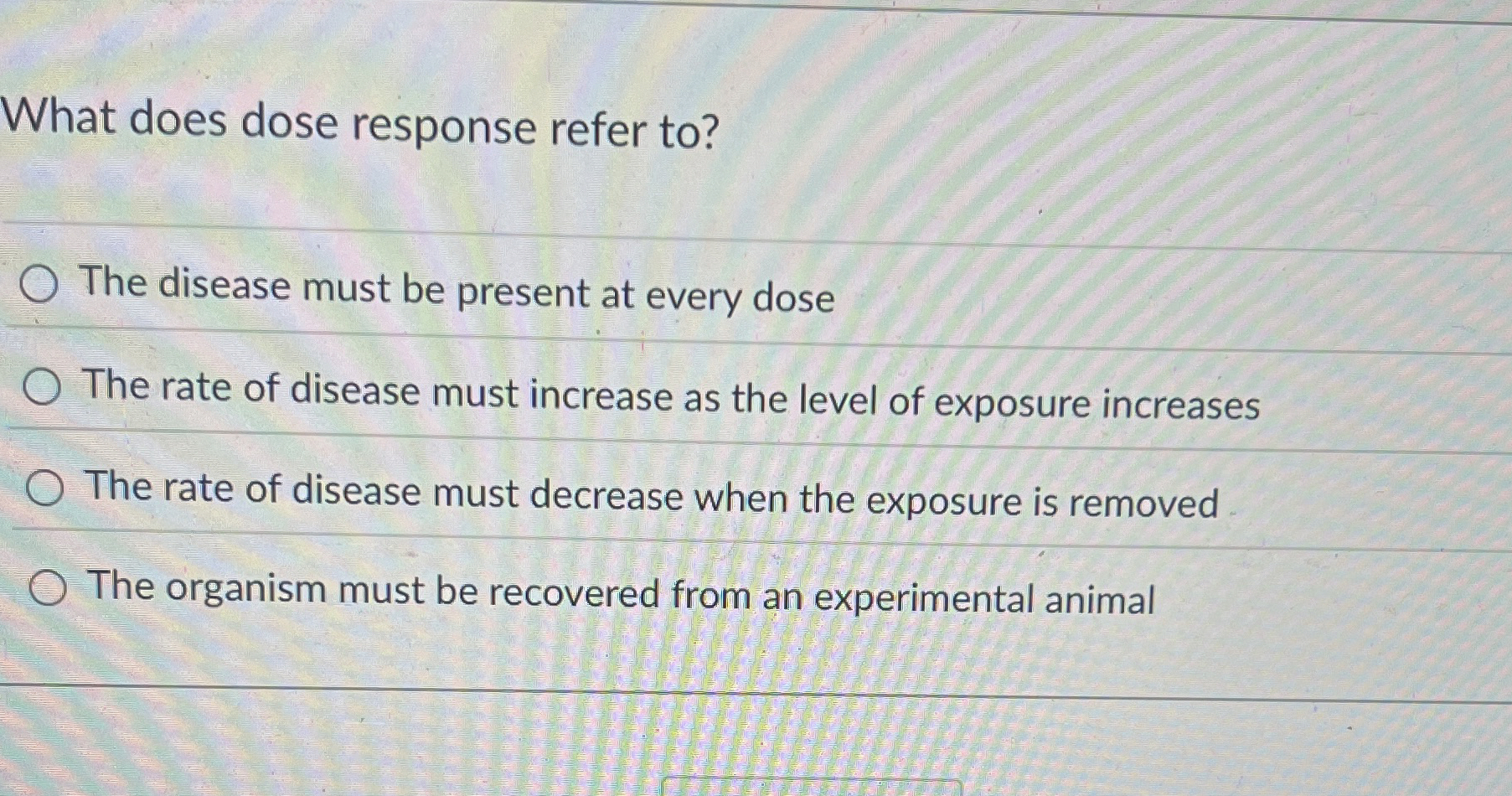 Solved What does dose response refer to?The disease must be