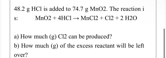 Solved 48.2 g HCl is added to 74.7 g MnO2. The reaction i | Chegg.com