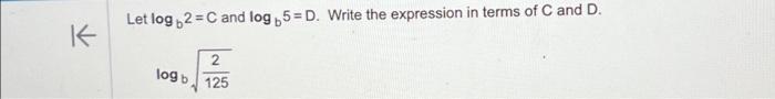 Solved K Let log+2=C and log 5 = D. Write the expression in | Chegg.com