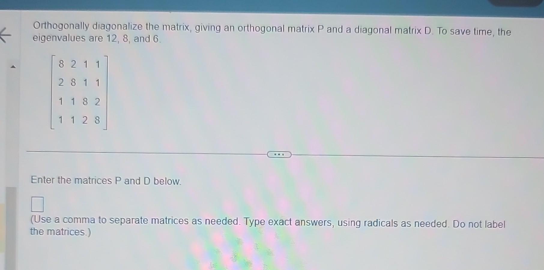 Orthogonally diagonalize the matrix, giving an