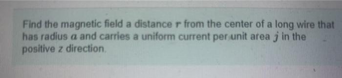 Solved U 1 Find the magnetic field a distance r from the | Chegg.com