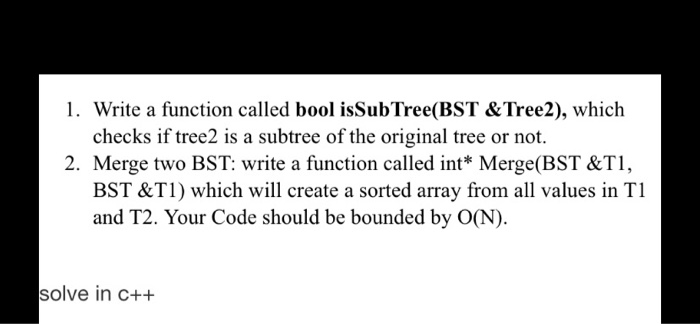 Solved 1 Write A Function Called Bool Issub Tree Bst T Chegg Com