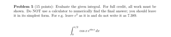 Solved Problem 5 (15 points): Evaluate the given integral. | Chegg.com