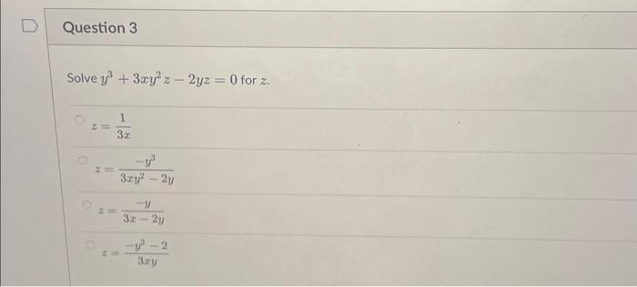 \( \begin{array}{l}y^{3}+3 x y^{2} z-2 y z=0 \\ z=\frac{1}{3 x} \\ z=\frac{-y^{3}}{3 x y^{2}-2 y} \\ z=\frac{-y}{3 x-2 y} \\