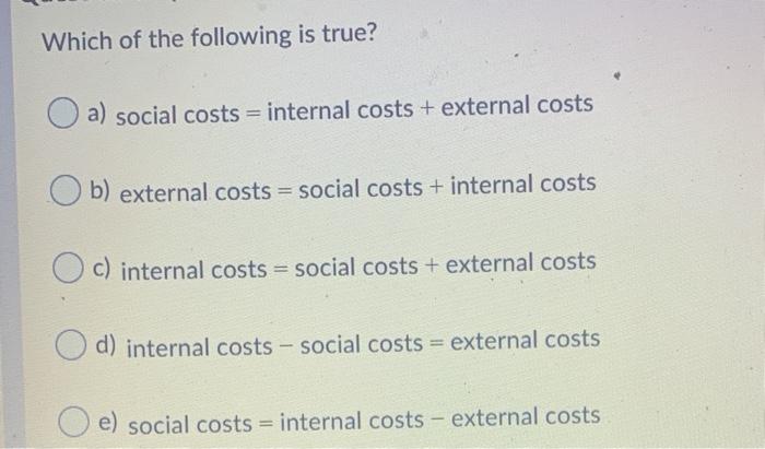 solved-which-of-the-following-is-true-a-social-costs-chegg