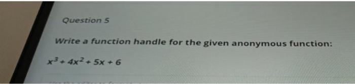 Solved Question 5 Write a function handle for the given | Chegg.com