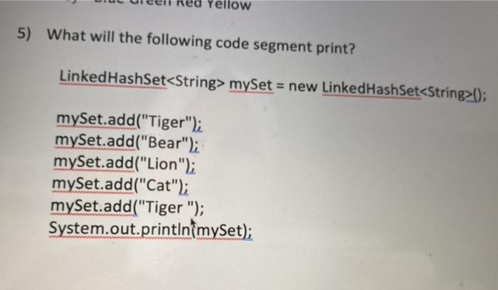 Solved Yellow 5) What will the following code segment print? | Chegg.com