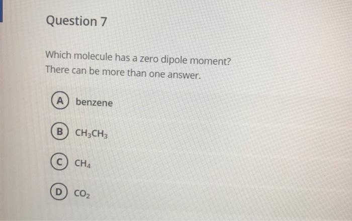 Solved Question 7 Which Molecule Has A Zero Dipole Moment Chegg Com   Image