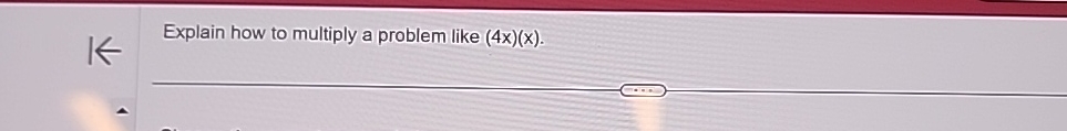 Solved Explain how to multiply a problem like (4x)(x). | Chegg.com