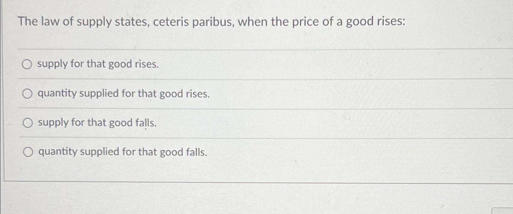 Solved The law of supply states, ceteris paribus, when the | Chegg.com