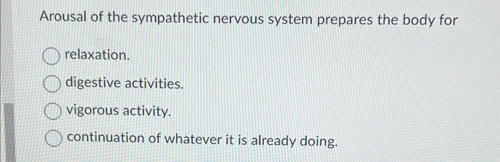 Solved Arousal of the sympathetic nervous system prepares | Chegg.com