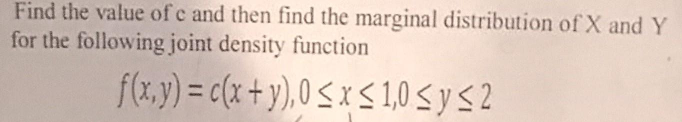Solved Find the value of c and then find the marginal | Chegg.com
