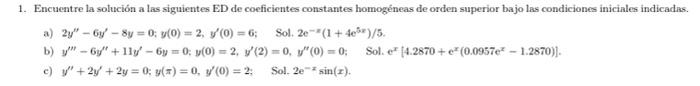 1. Encuentre la solución a las siguientes ED de coeficientes constantes homogéneas de orden superior bajo las condiciones ini