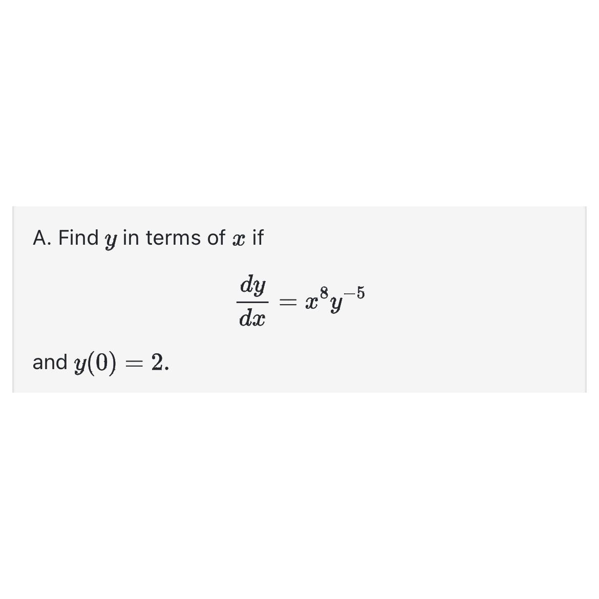 Solved A ﻿find Y ﻿in Terms Of X ﻿ifdydx X8y 5and Y 0 2