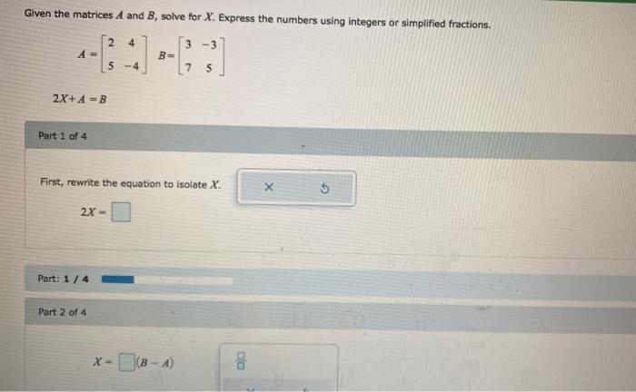 Solved Given the matrices A and B, solve for X. Express the | Chegg.com