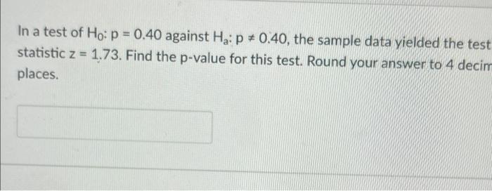 SOLVED: In testing H0: p = .40 vs. H1: p â‰ .40, a sample