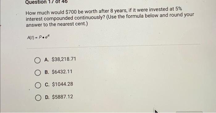 Solved Question 17 of 46 How much would $700 be worth after | Chegg.com