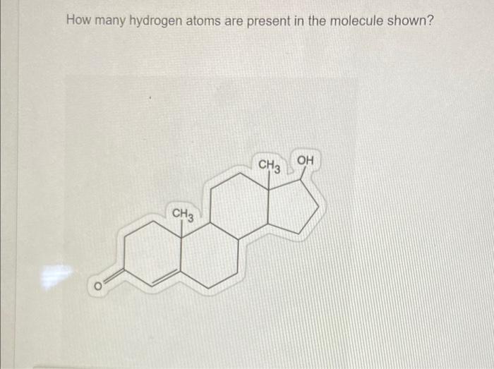 Solved How many hydrogen atoms are present in the molecule | Chegg.com