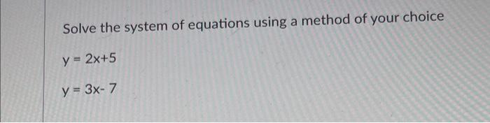 Solved Solve the system of equations using a method of your | Chegg.com