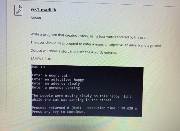 wk1 madLib MIMIR Write a program that creates a story, using four words entered by the user. The user should be prompted to e