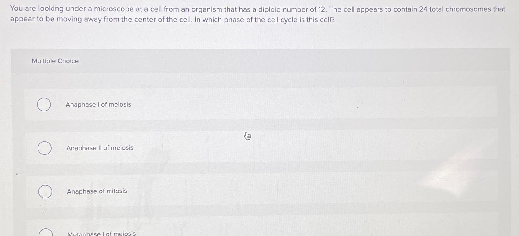 You are looking under a microscope at a cell from an | Chegg.com