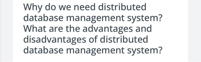 Solved Why do we need distributed database management | Chegg.com