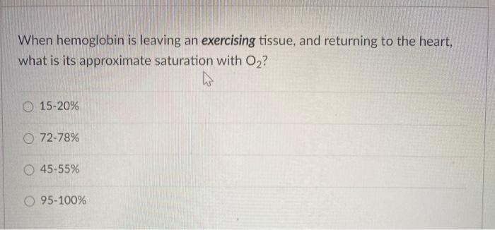 Solved When hemoglobin is leaving an exercising tissue, and | Chegg.com