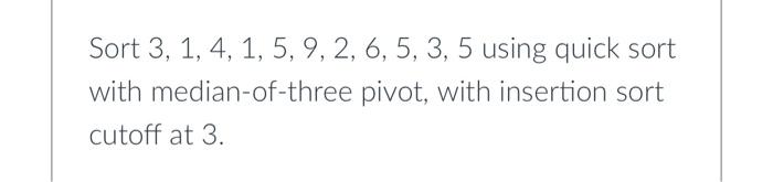 Solved Sort 3,1,4,1,5,9,2,6,5,3,5 using quick sort with | Chegg.com