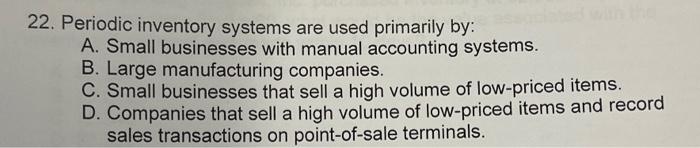 Solved 22. Periodic Inventory Systems Are Used Primarily By: | Chegg.com