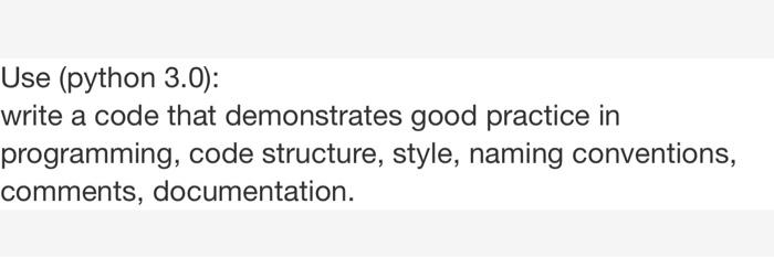 Solved Use (python 3.0): write a code that demonstrates good | Chegg.com