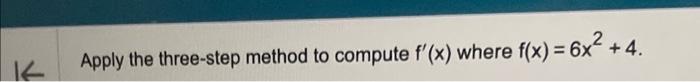 Solved Apply the three-step method to compute f′(x) where | Chegg.com